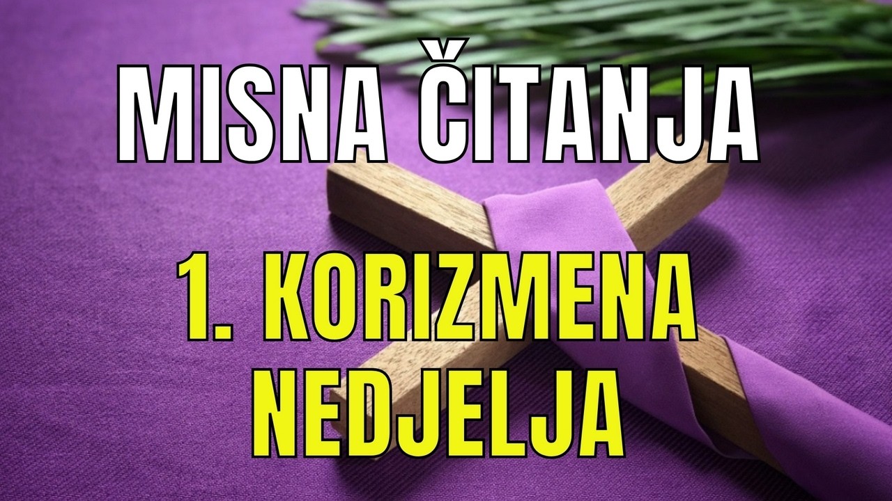 MISNA ČITANJA - 1. KORIZMENA NEDJELJA