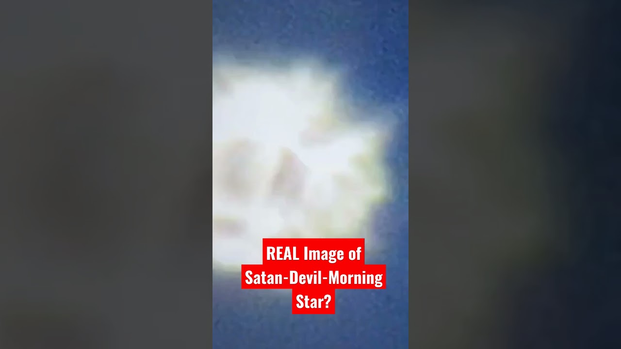 REAL Image of Satan-Devil- Morning Star?