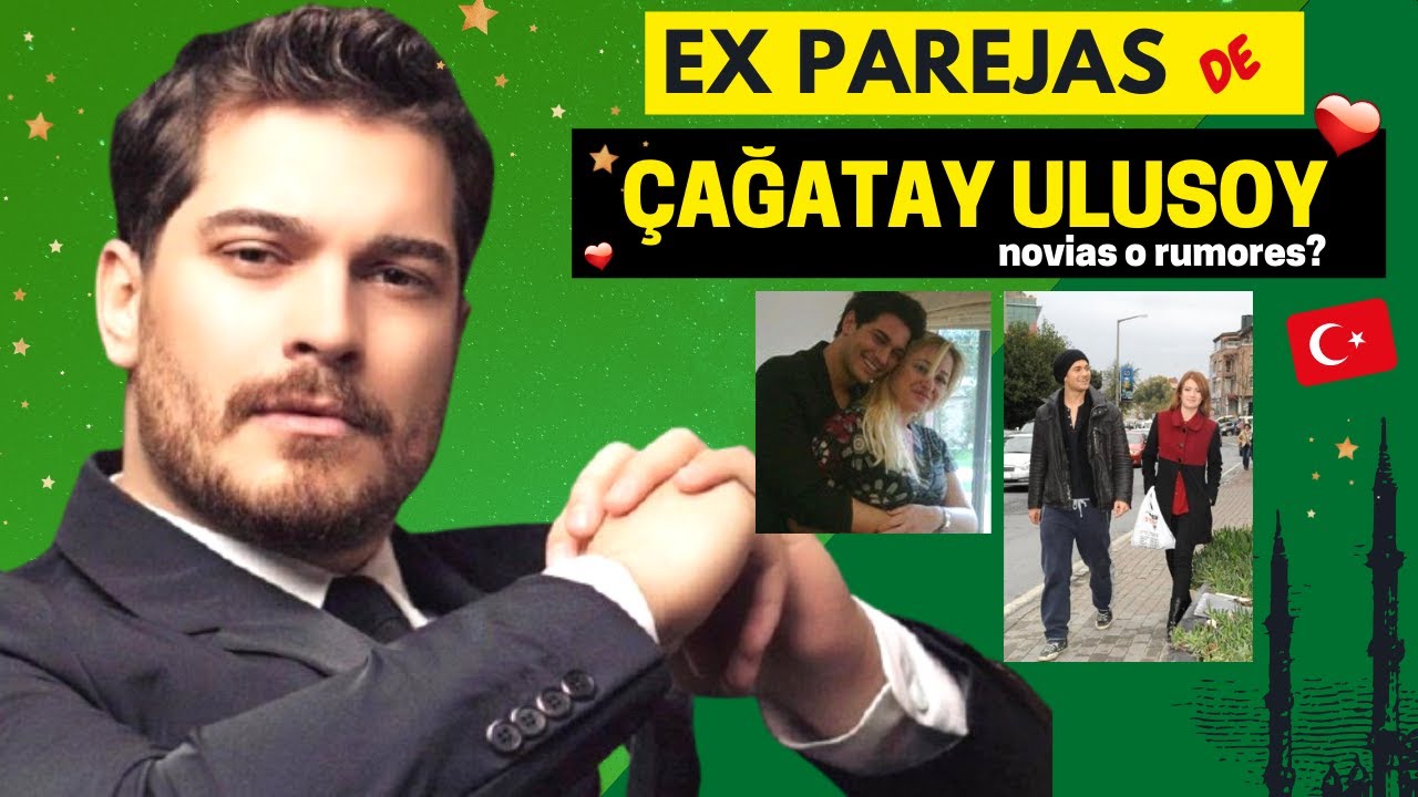 EX PAREJAS de ÇATAĞAY ULUSOY 😱 🇹🇷  - Actor Turco -