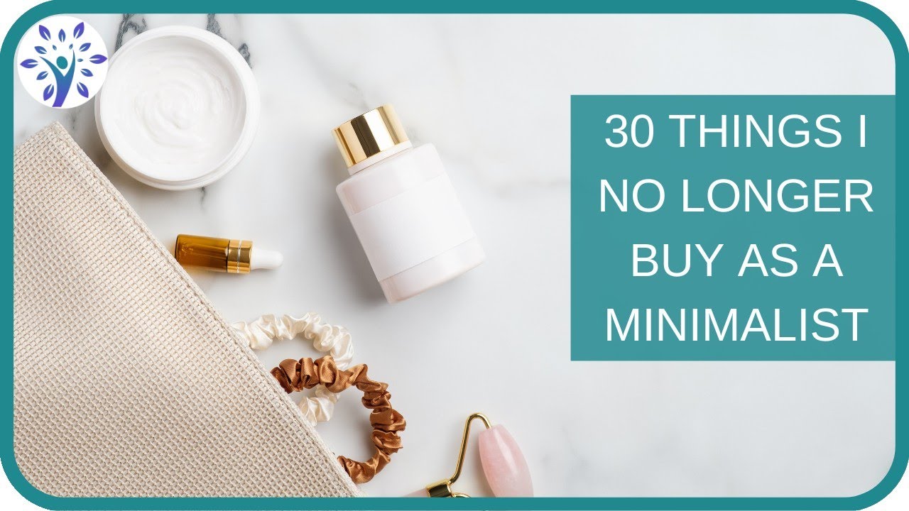30 Things I No Longer Buy as a Minimalist | Saved me time and money