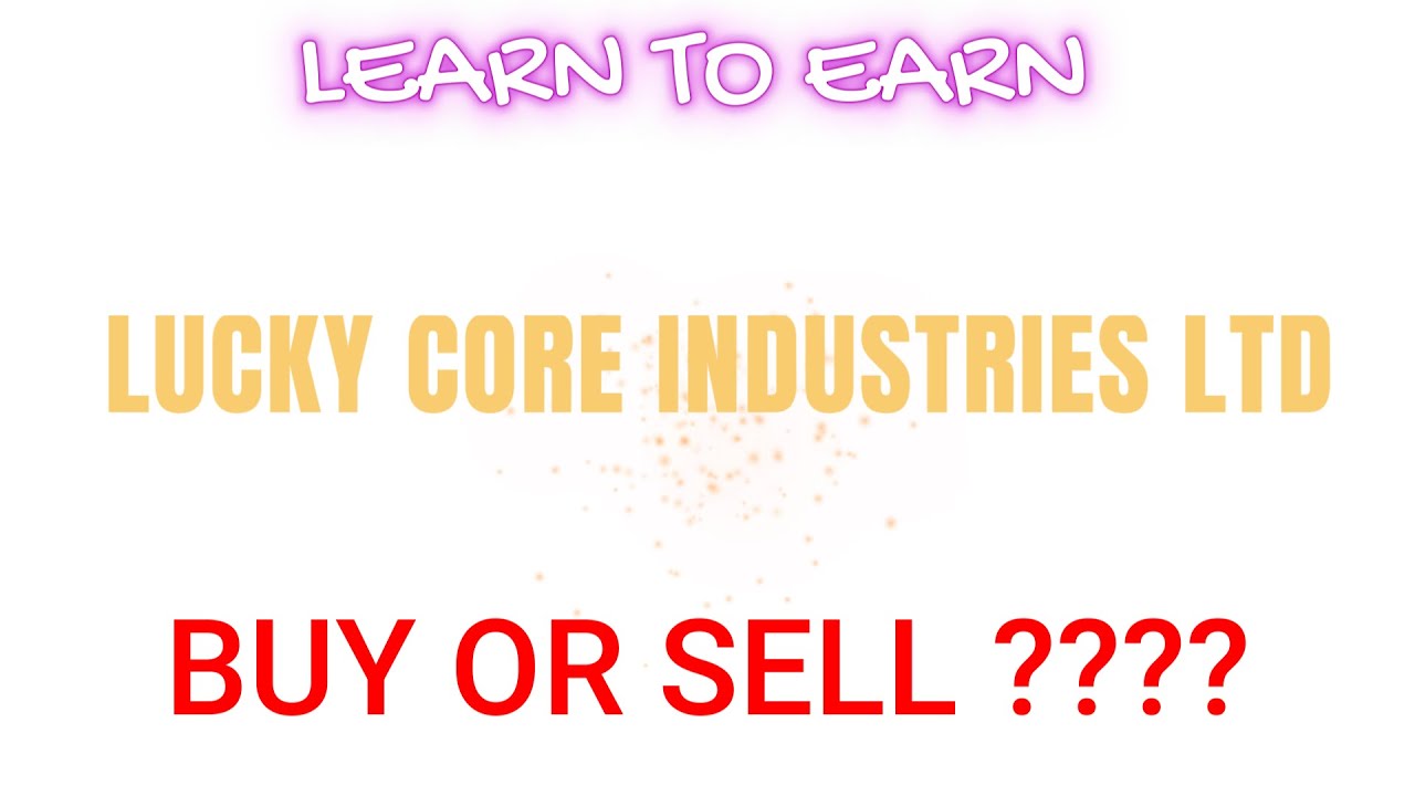 LUCKY CORE INDUSTRIES LTD BUY OR SELL??? |LEARN TO EARN|