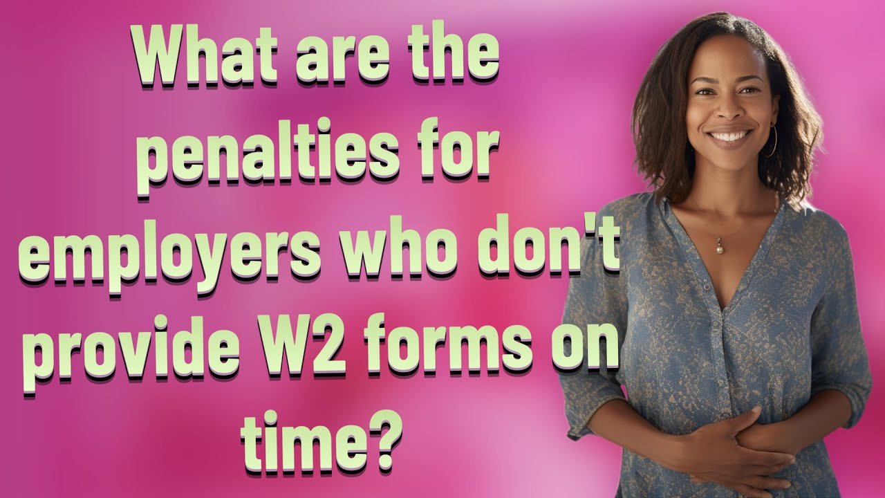 What are the penalties for employers who don't provide W2 forms on time?