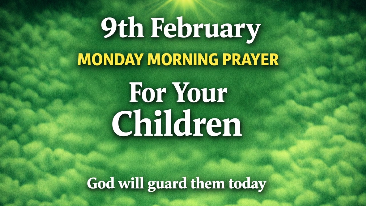 9th February Monday Morning Prayer for Your Children | God Will Guard Them Today