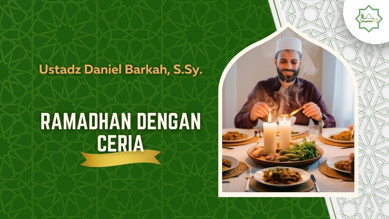 Ramadhan Dengan Ceria - Ustadz Daniel Barkah, S.Sy.