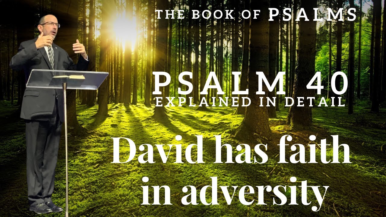 Psalm Chapter 40 - Psalm of David -  David perseveres and has faith in God