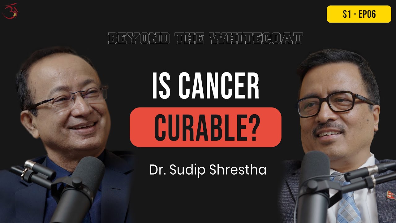 Does Cancer Mean Death? | Ep.6 – Dr. Sudip Shrestha & Dr. Uttam Sharma | BEYOND THE WHITECOAT