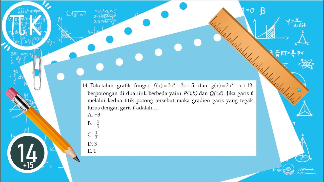 Diketahui grafik fungsi f(x)=3x^2-3x+5 dan g(x)=2x^2-x+13 berpotongan di dua titik berbeda ...