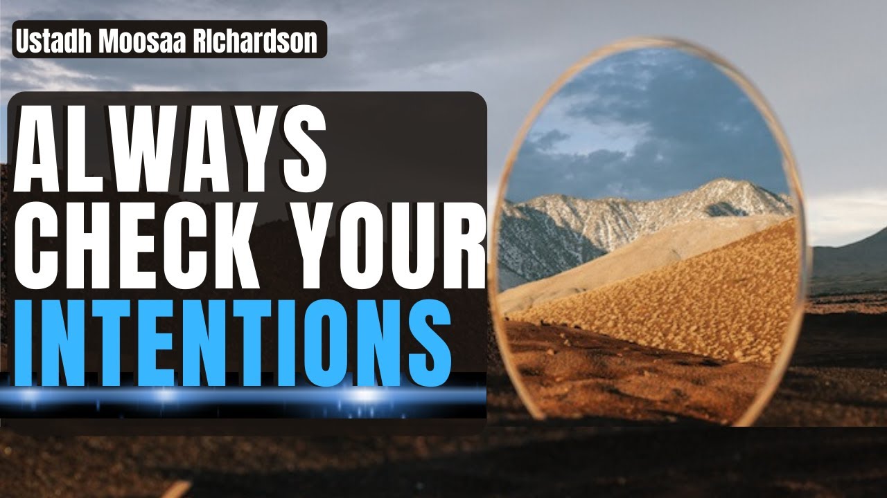 Always Check Your Intentions! (EMOTIONAL REMINDER!) - Shaykh Moosaa Richardson