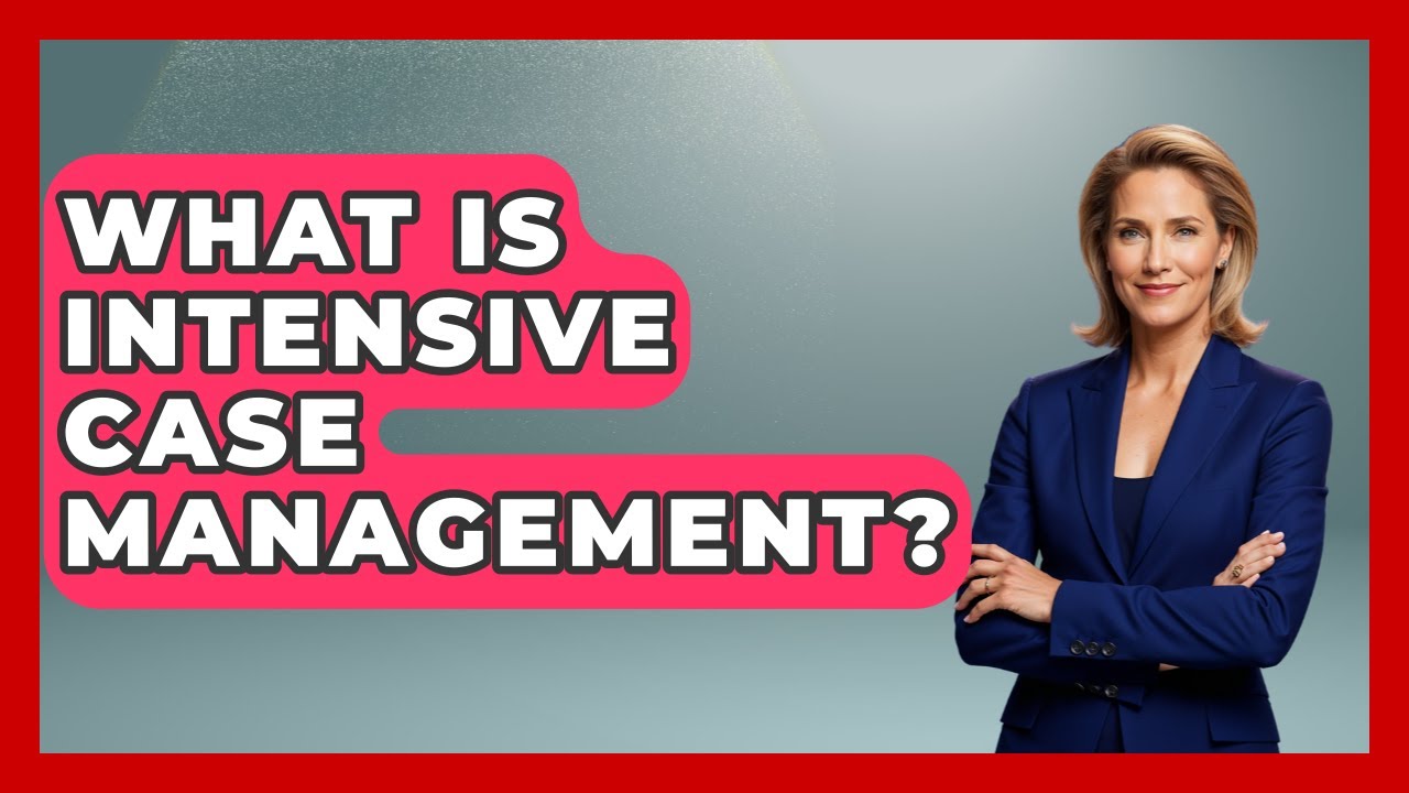 What Is Intensive Case Management? - Schizophrenia Support Network