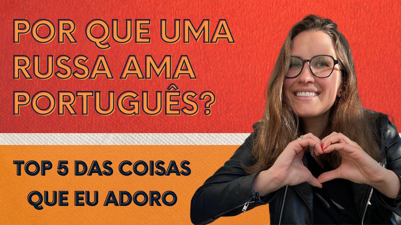 POR QUE OS GRINGOS GOSTAM DE PORTUGUÊS? TOP 5 DAS COISAS QUE UMA RUSSA GOSTA