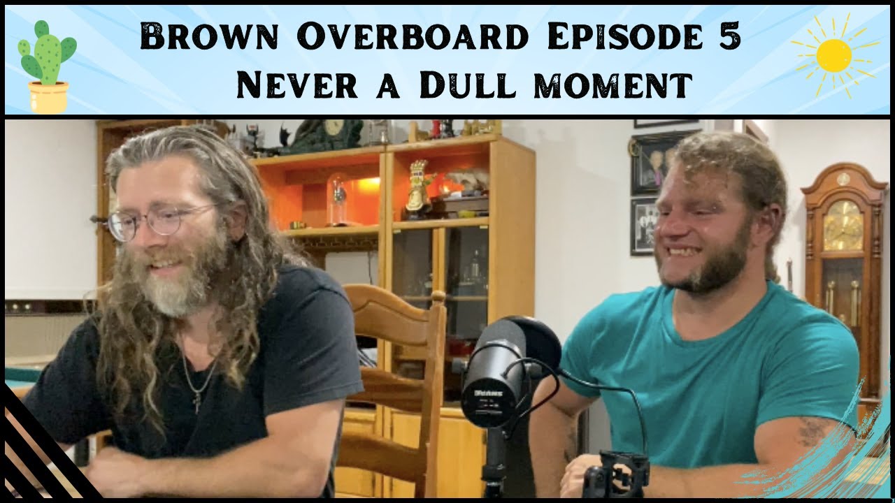 Never a Dull Moment | Brown Overboard - #005