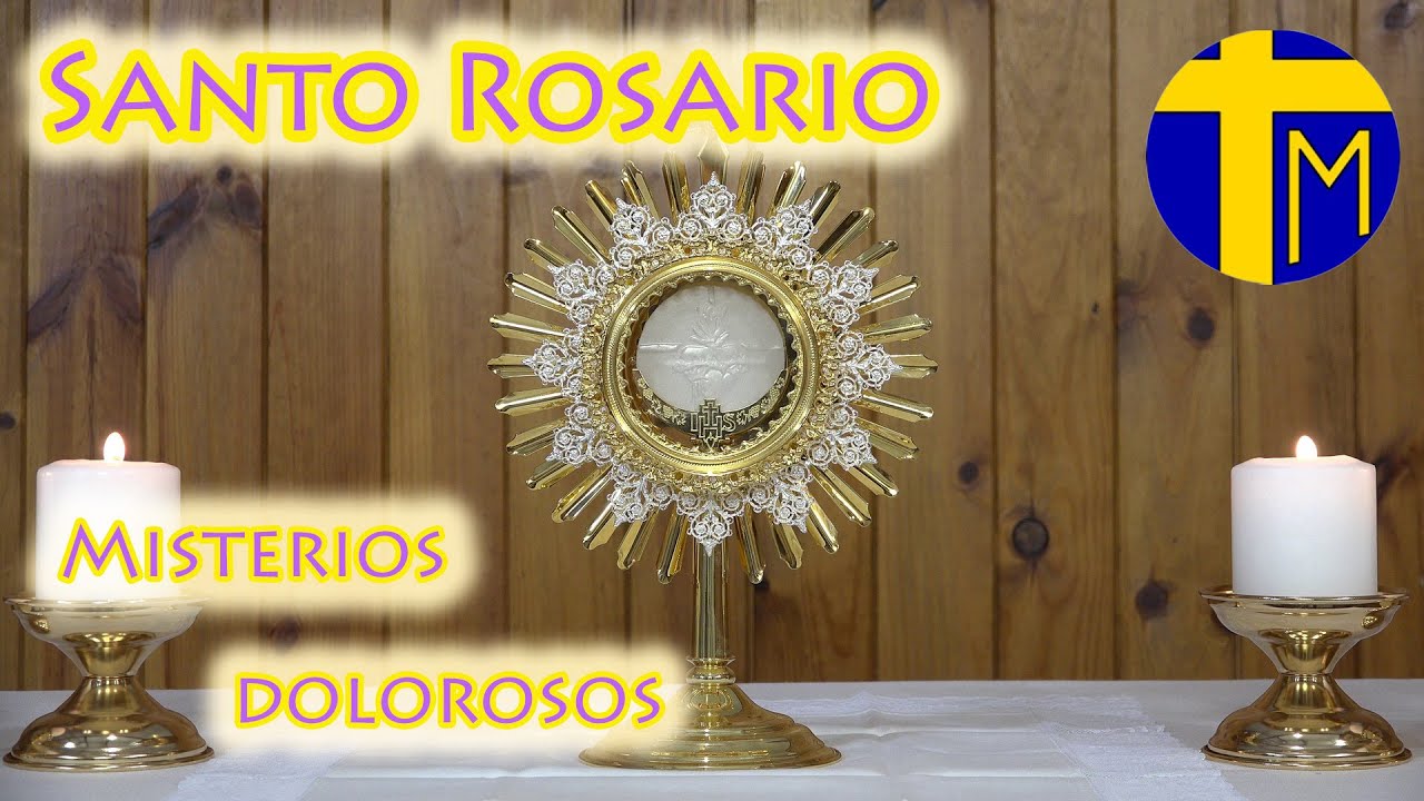Santo Rosario. María con nosotros. Misterios Dolorosos (martes y viernes). Ante el Santísimo.