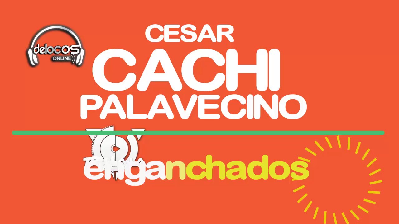 ENGANCHADOS CESAR `CACHI´ PALAVECINO | DE LOCOS ONLINE