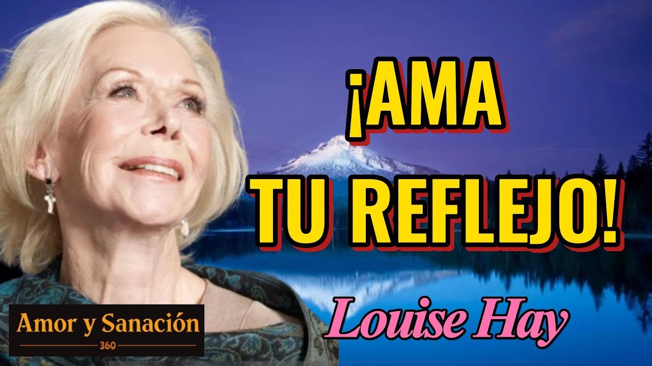 ¡Ama Tu Reflejo! - Louise Hay