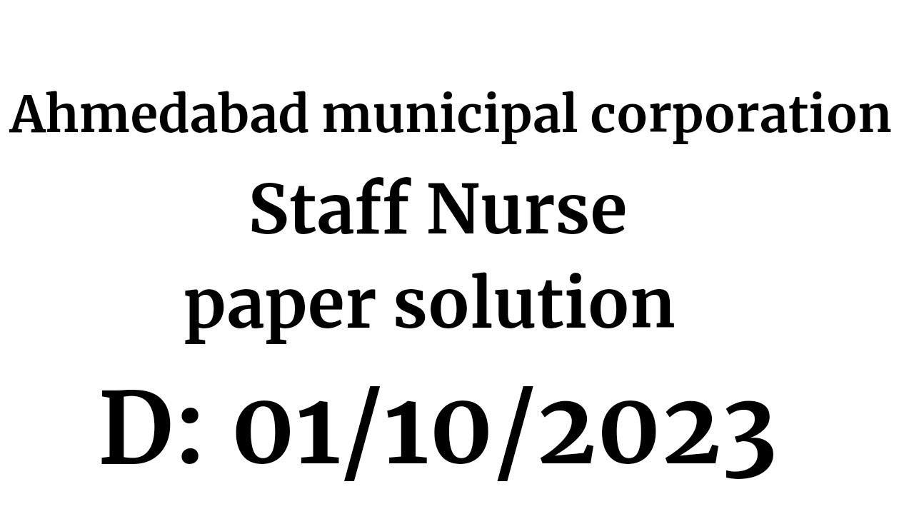 Ahemdabad Municipal Corporation| AMC |STAFF NURSE EXAM PAPER AND ANSWER KEY | DATE-01/10/2023 |