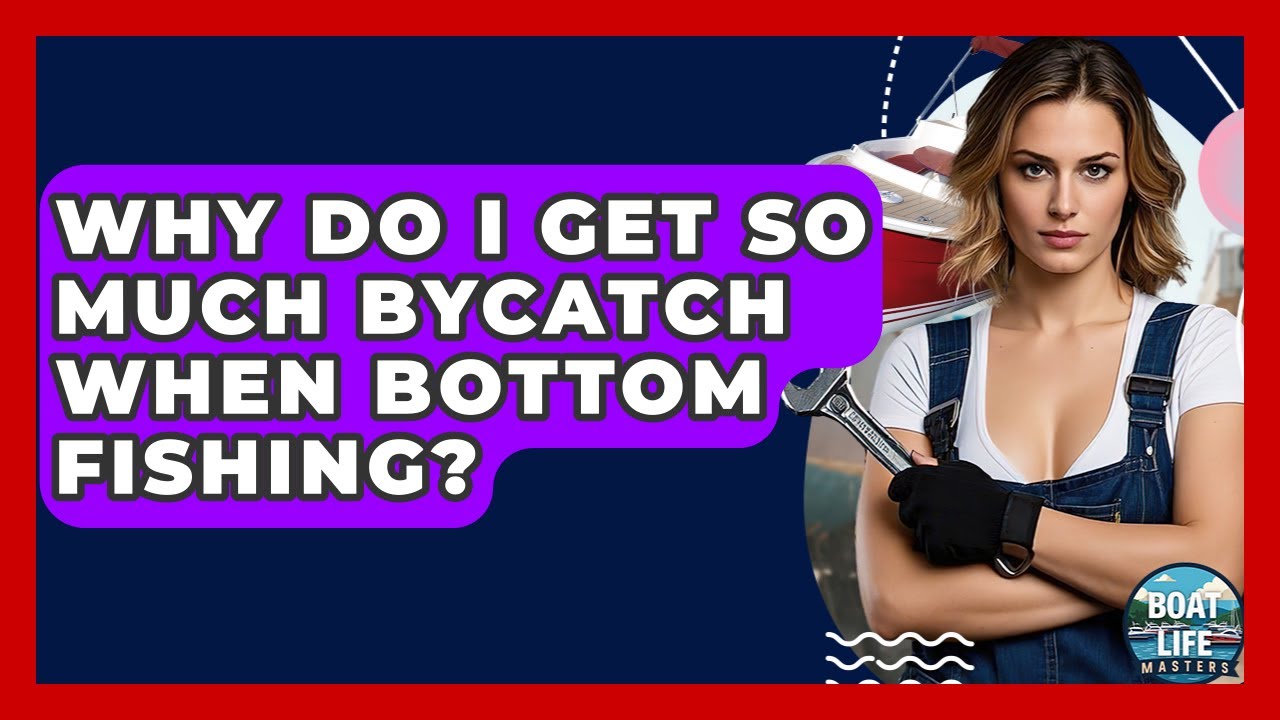 Why Do I Get So Much Bycatch When Bottom Fishing? - Boat Life Masters