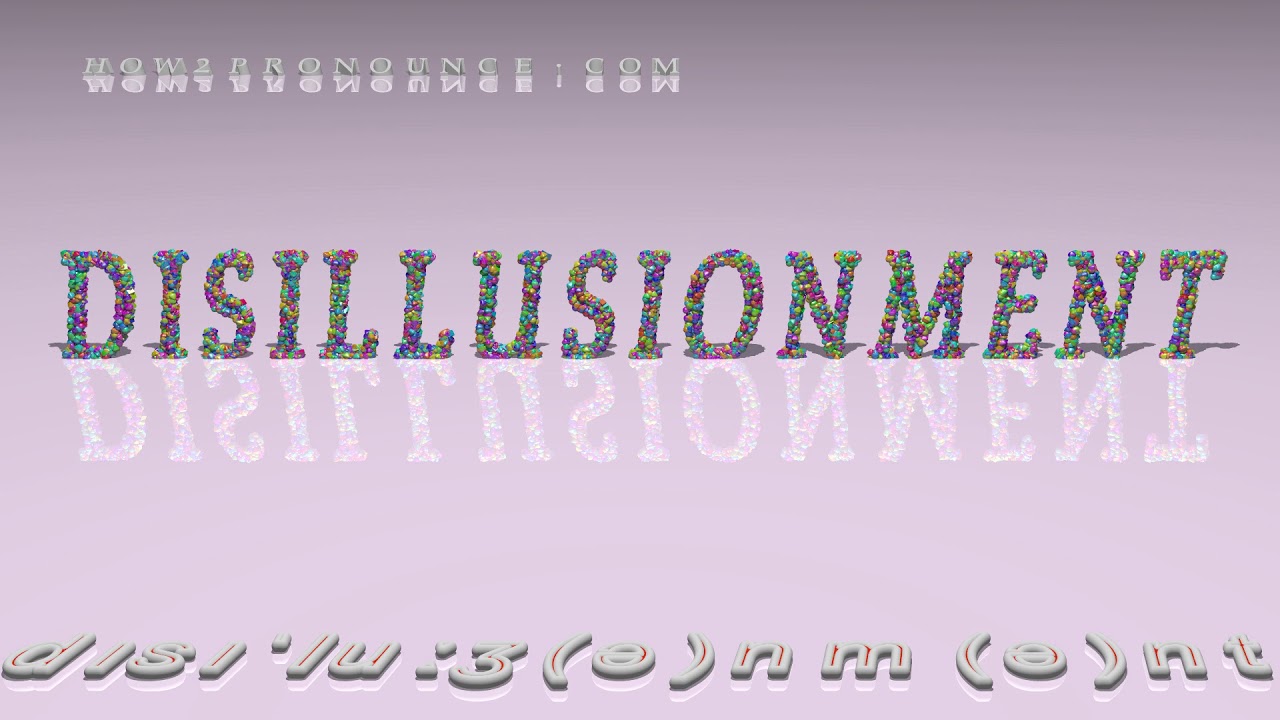 disillusionment - pronunciation + Examples in sentences and phrases
