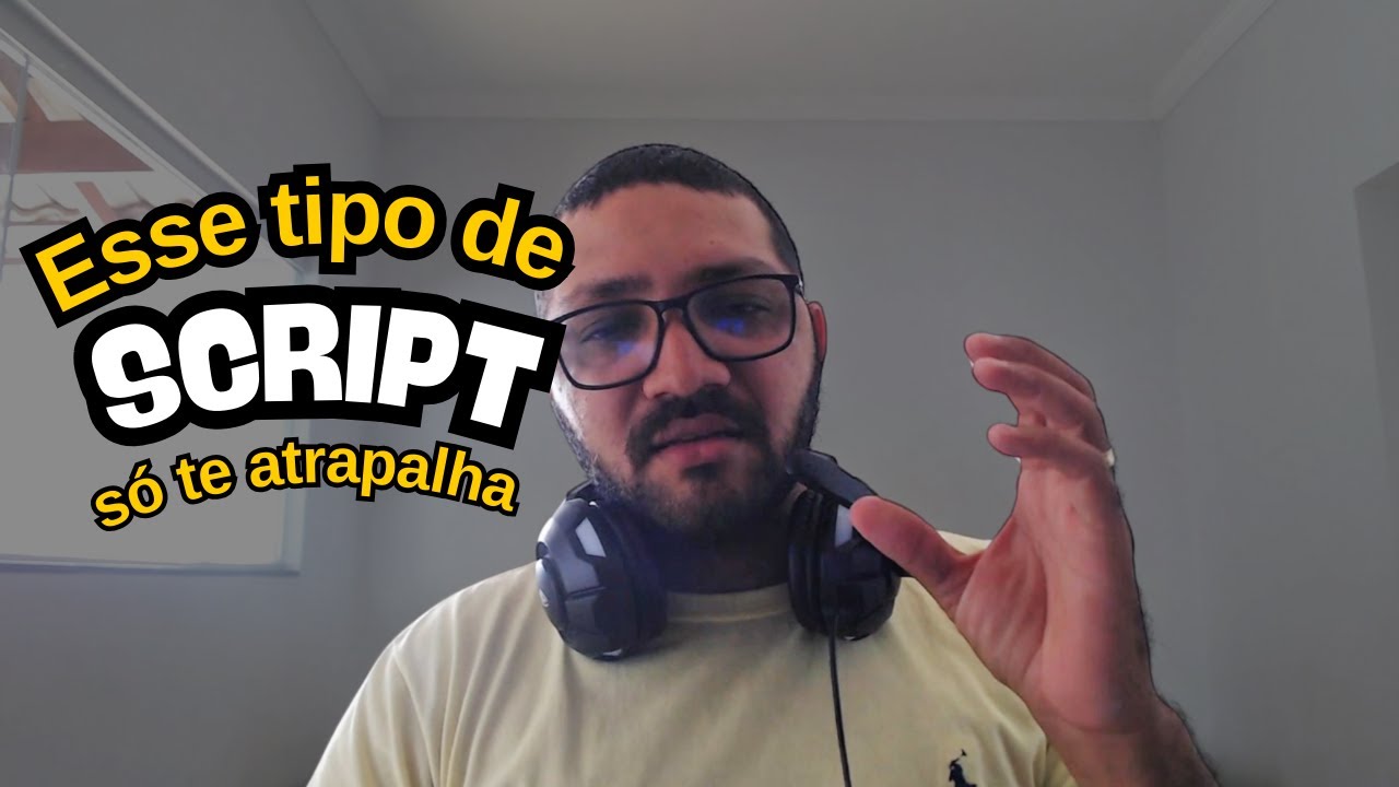 Porque você NÃO DEVE usar script (roteiro)