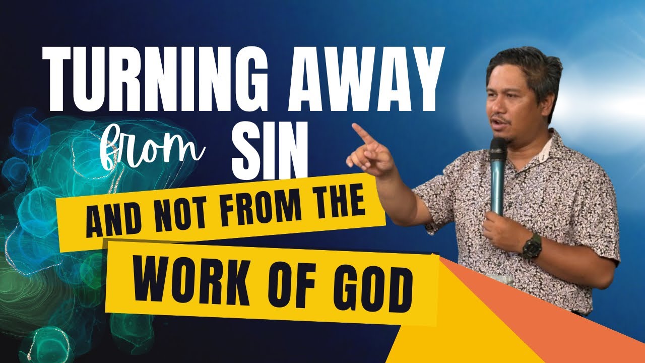 Turning away from sin and not from the Work of God — Sunday Sermon by Ptr. Sherwin Jason Silao 
