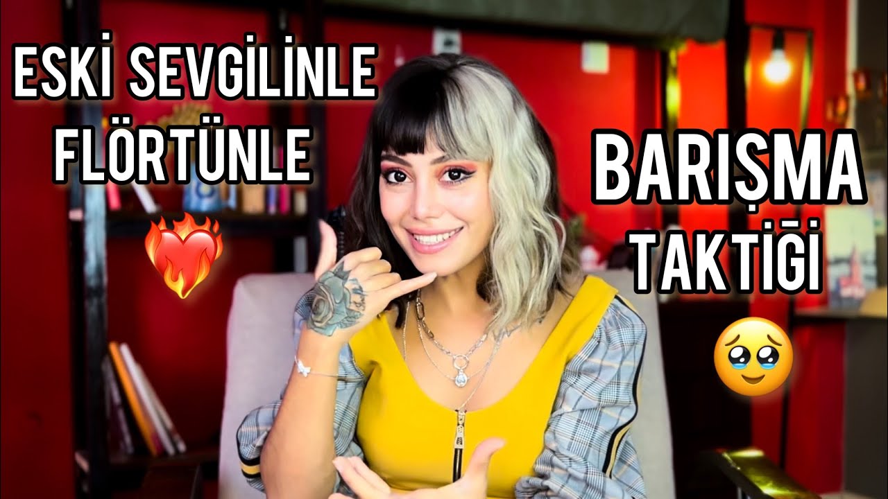 ESKİ SEVGİLİ İLE BARIŞMA TAKTİĞİ - ESKİ FLÖRTÜ GERİ DÖNDÜRME
