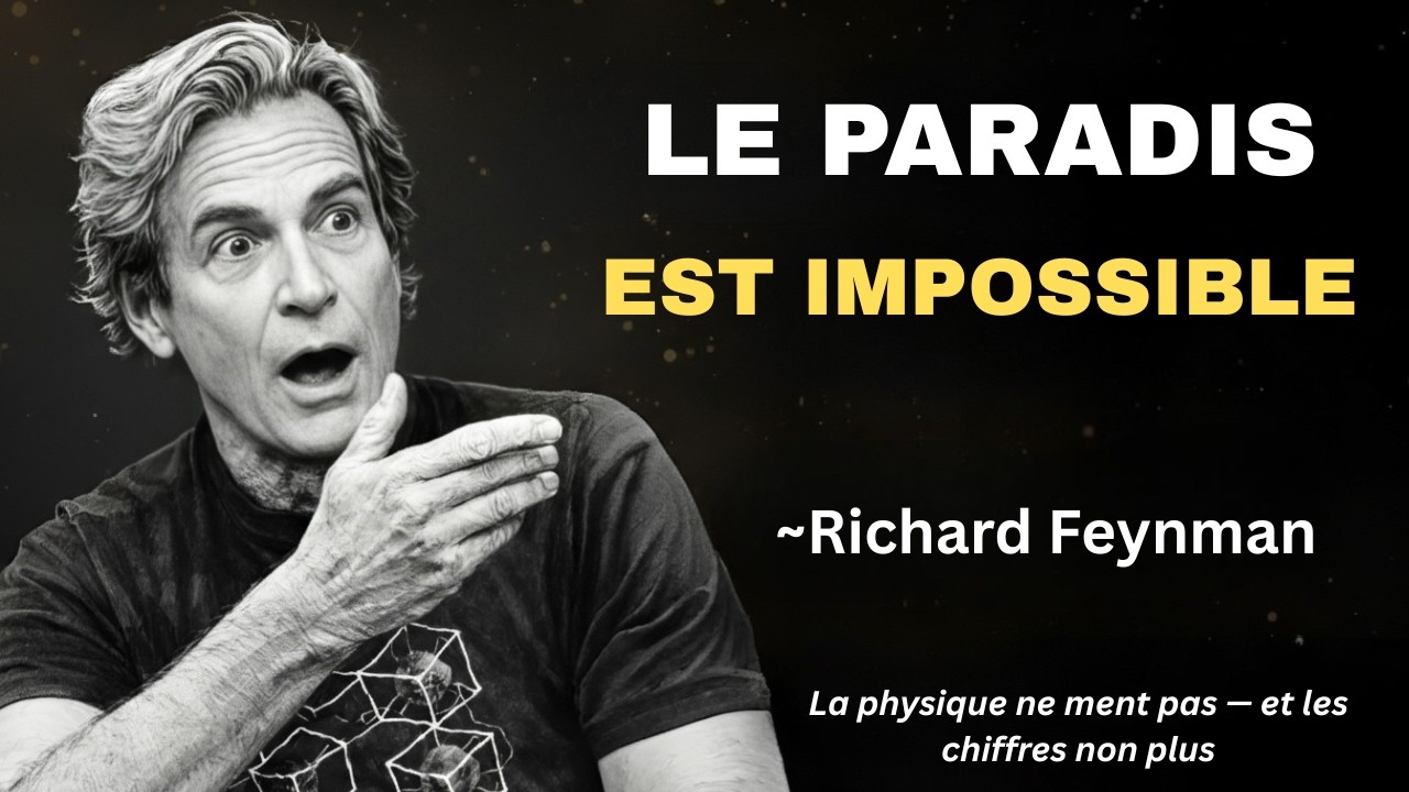 Richard Feynman:  La physique prouve que le paradis est physiquement impossible  Voici ce que cela s