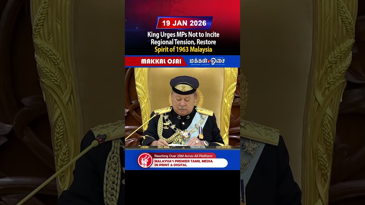 King Urges MPs Not to Incite Regional Tension, Restore Spirit of 1963 Malaysia