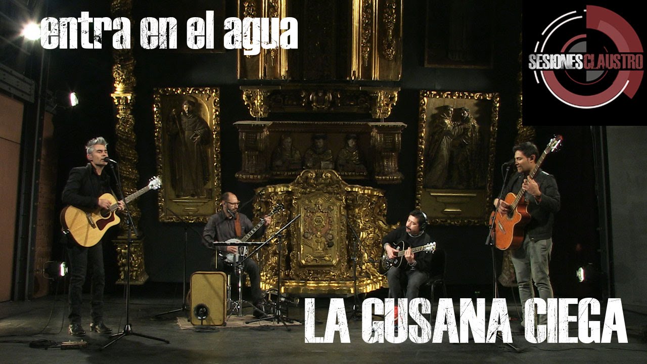 La Gusana Ciega - Entra En El Agua (En Sesiones Claustro)