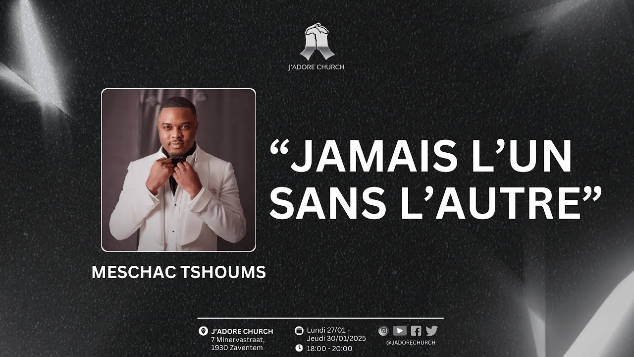 JAMAIS L'UN SANS L'AUTRE l MESCHAC TSHOUMS l MERCREDI 29.01.2025 l J'ADORE CHURCH