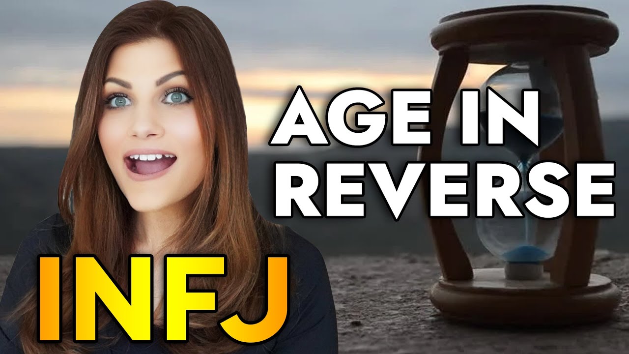 WHY THE INFJ AGES IN REVERSE