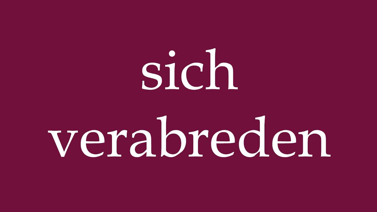 How to Pronounce ''sich verabreden'' (to make a date) Correctly in German