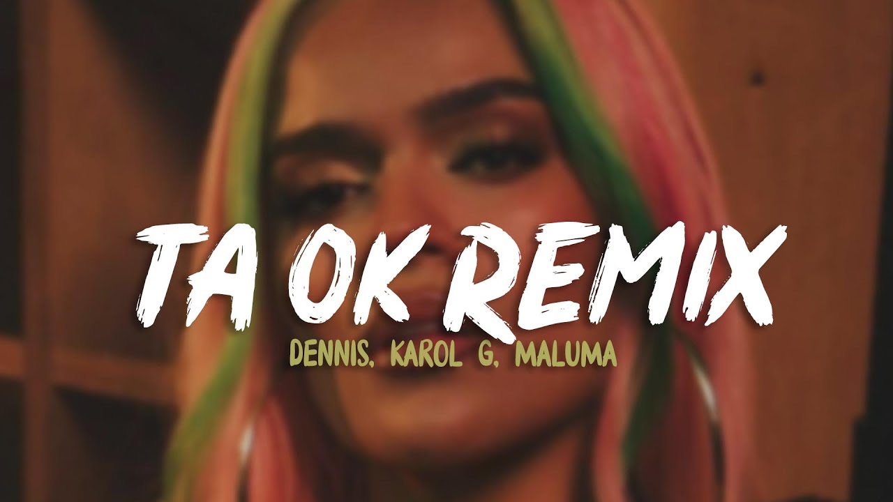 DENNIS, Karol G, Maluma - Tá OK Remix (Letra) ft. MC Kevin o Chris
