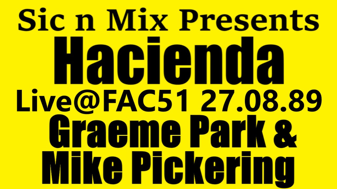 Sic n Mix Presents Hacienda Graeme Park & Mike Pickering (27.08.1989)