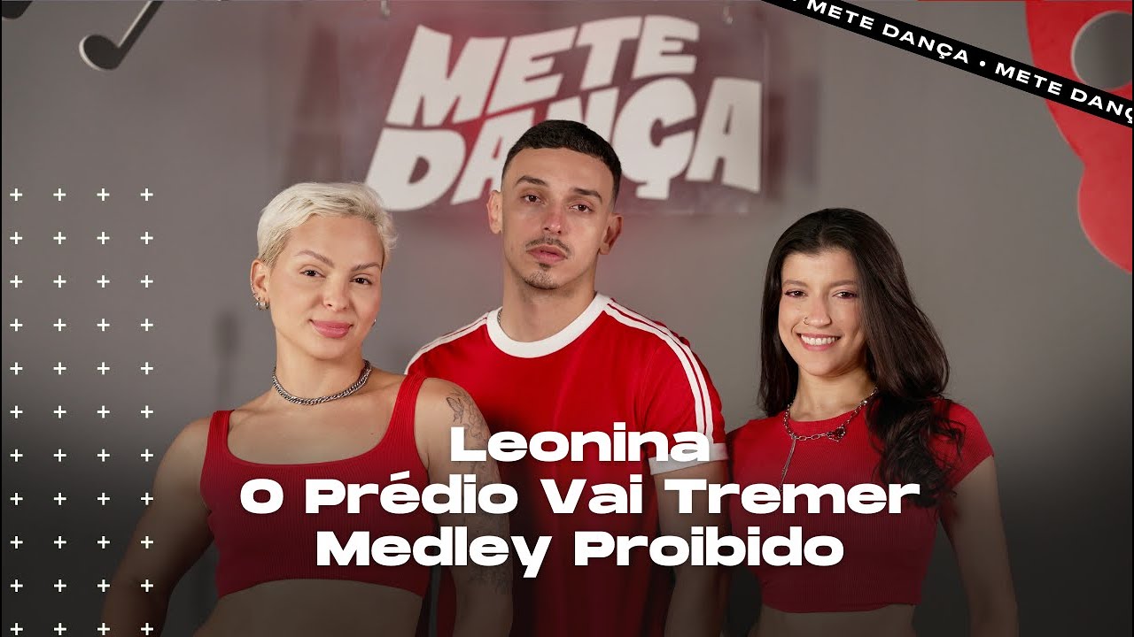 COREOGRAFIA | MEDLEY PROIBIDO - LEONINA - O PR&Eacute;DIO VAI TREMER | METE DAN&Ccedil;A