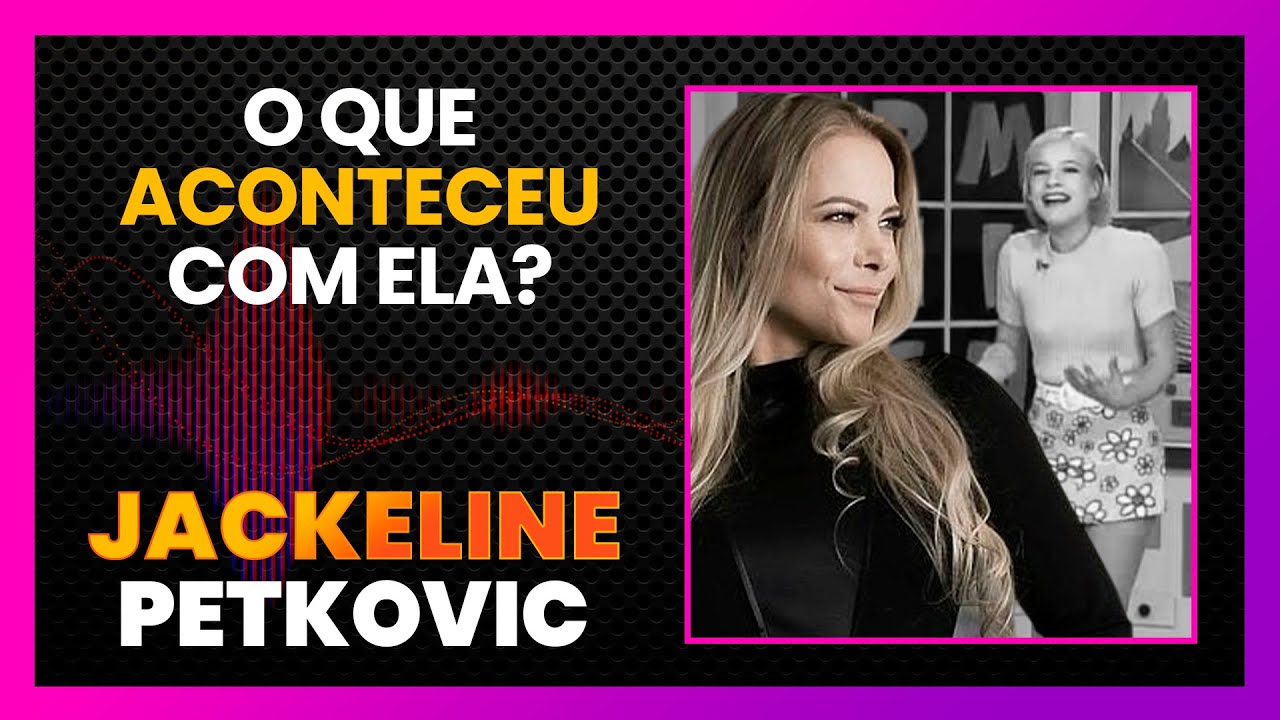 POR ONDE ANDA JACKELINE PETKOVIC? | LINK PODCAST