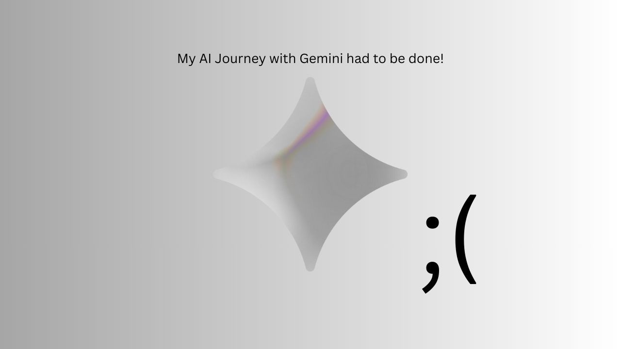 My AI Journey with Gemini had to be done!