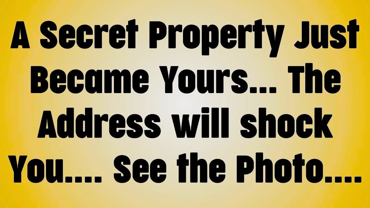 A Secret Property Just Became Yours. . . The Address will shock You. . . See the Photo. . .