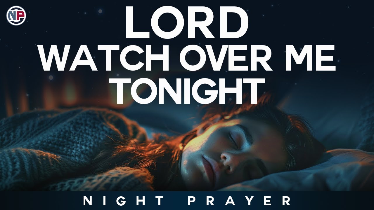 God, Watch Over Me and Keep Me Safe Tonight | Night Prayer