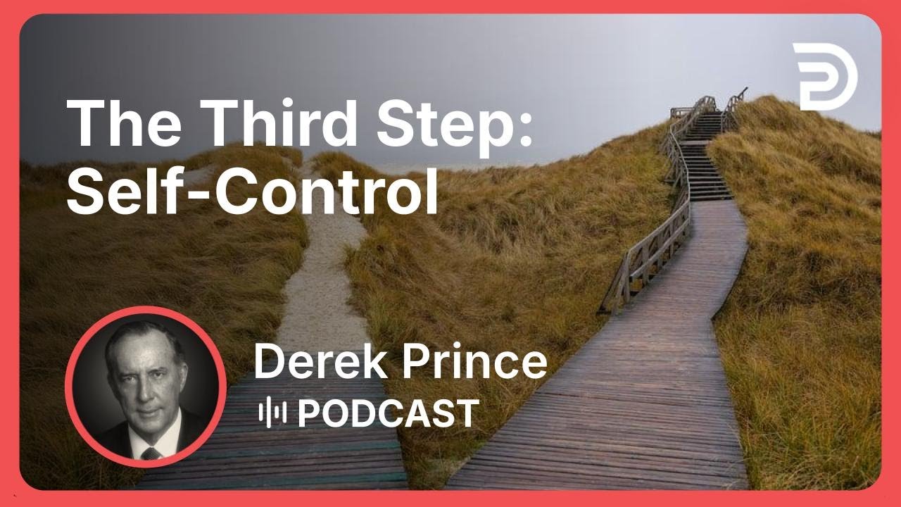 The Third Step: Self-Control | Part 6 - Progress To Perfection | Derek Prince