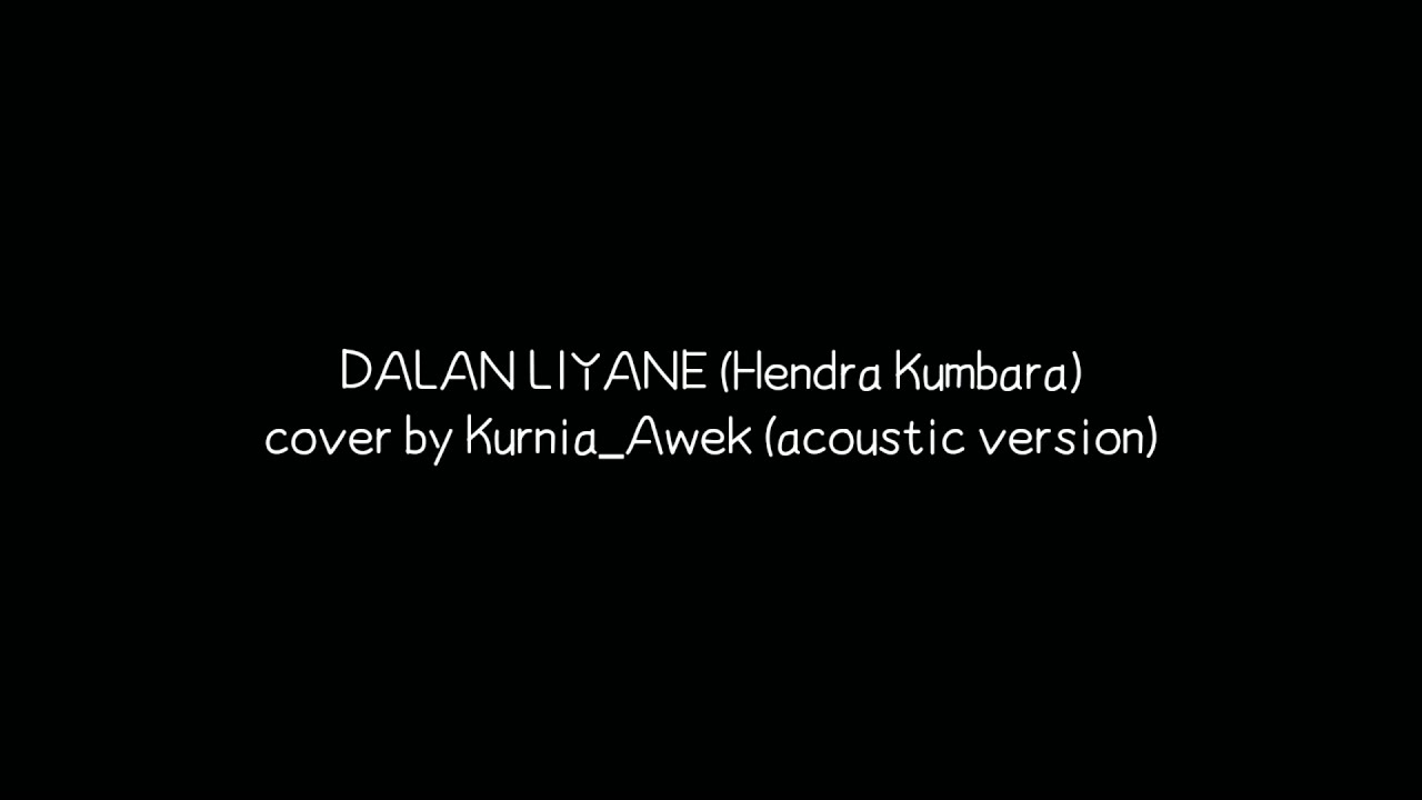 DALAN LIYANE (Hendra Kumbara) cover by Kurnia_Awek (acoustic version)