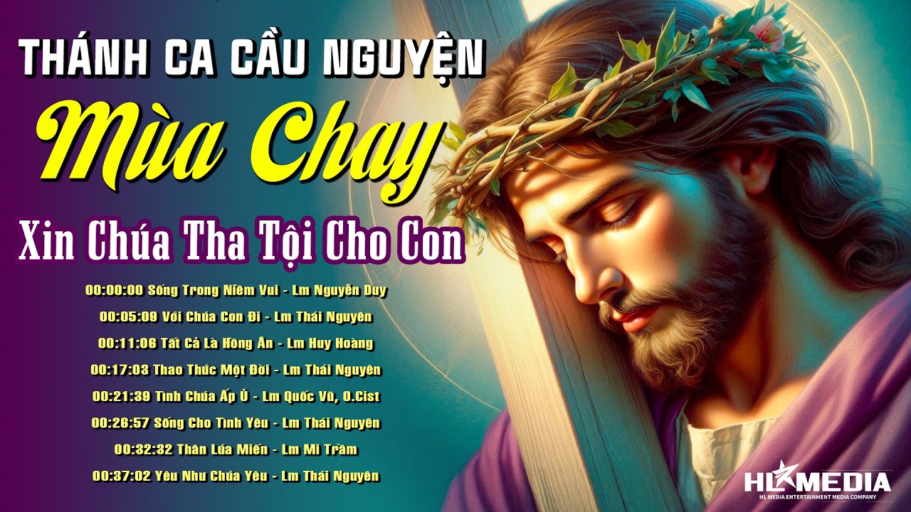 Tuyển Tập 20 Ca Khúc THÁNH CA MÙA CHAY Chọn Lọc Hay Nhất - Nghe Xin Chúa Thứ Tha Tội Lỗi