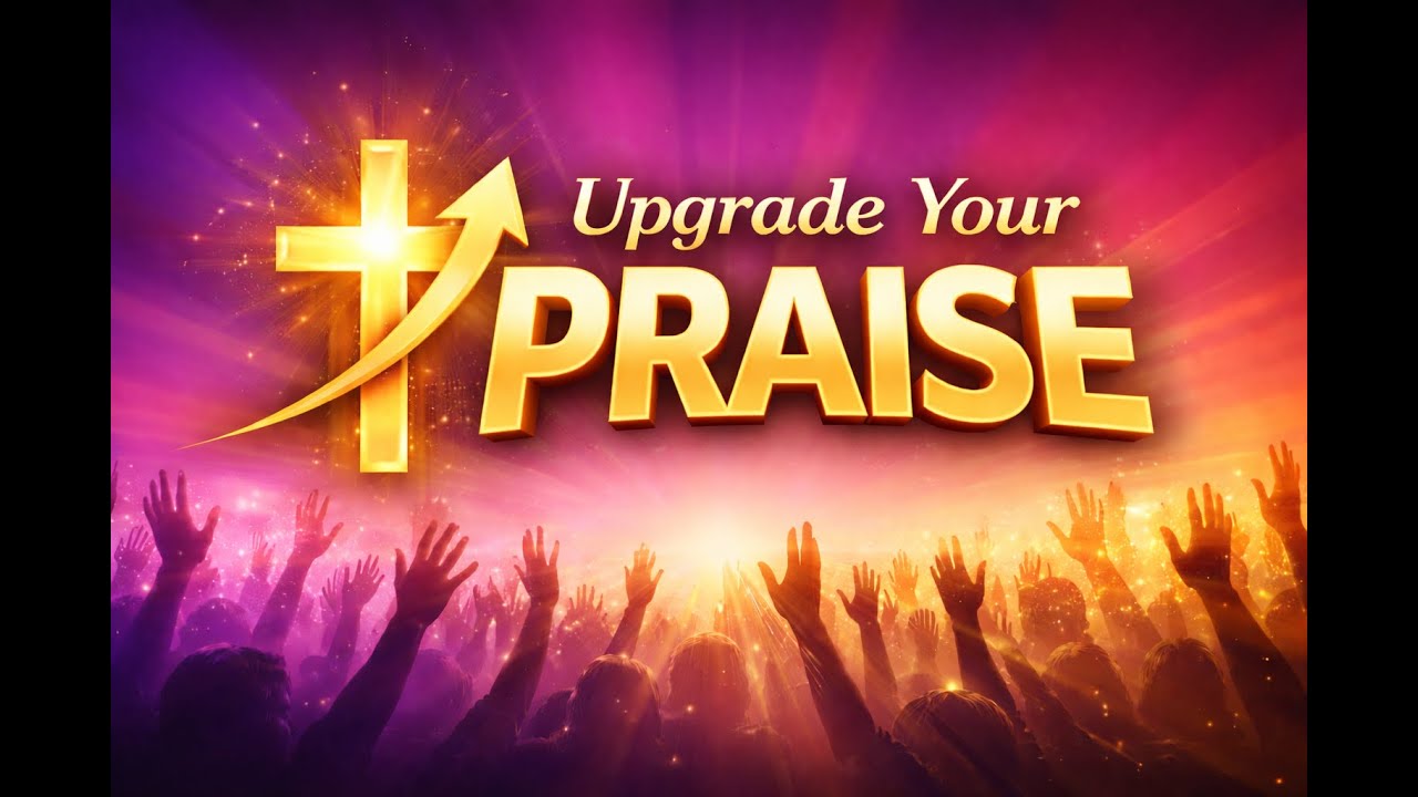 Upgrade Your Praise