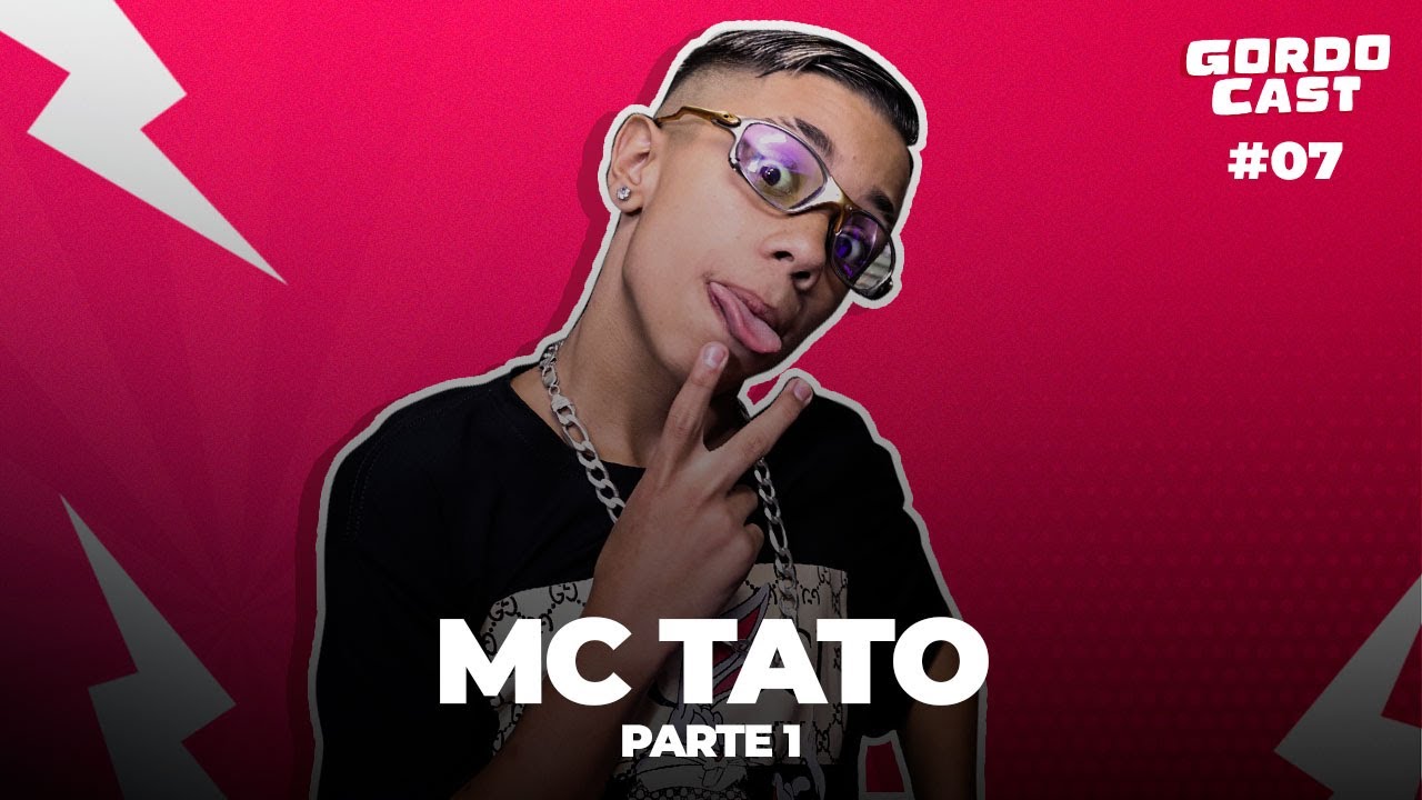 MC TATO -  GORDO CAST #07 (PARTE 1)