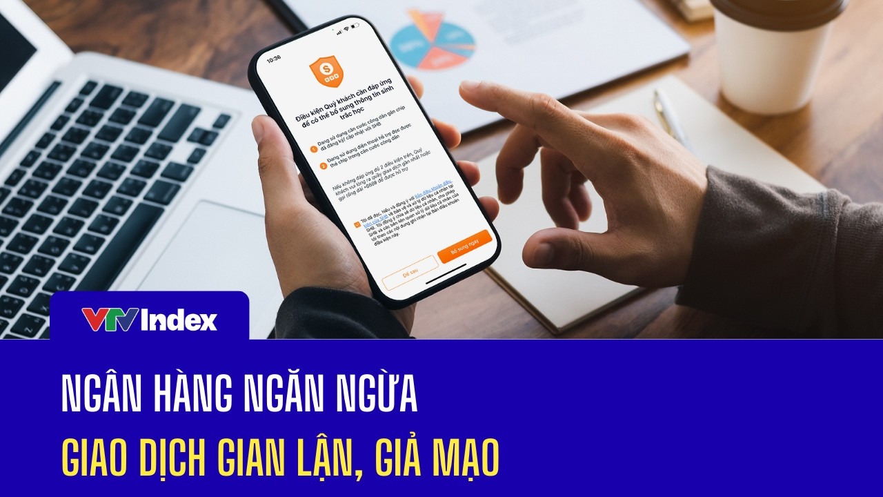 Ngân hàng ngăn ngừa giao dịch gian lận, giả mạo | VTVIndex