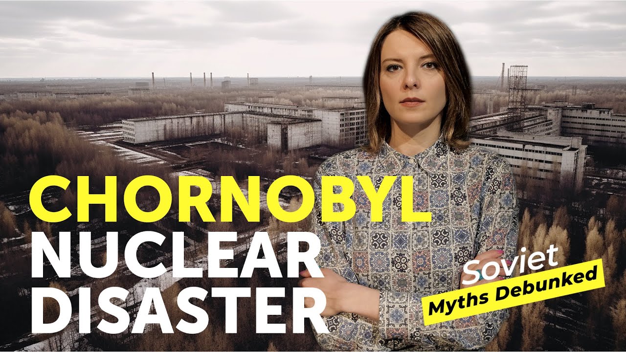 CHORNOBYL NUCLEAR DISASTER. Soviet Myths Debunked. Myth 26: Hiding the Truth