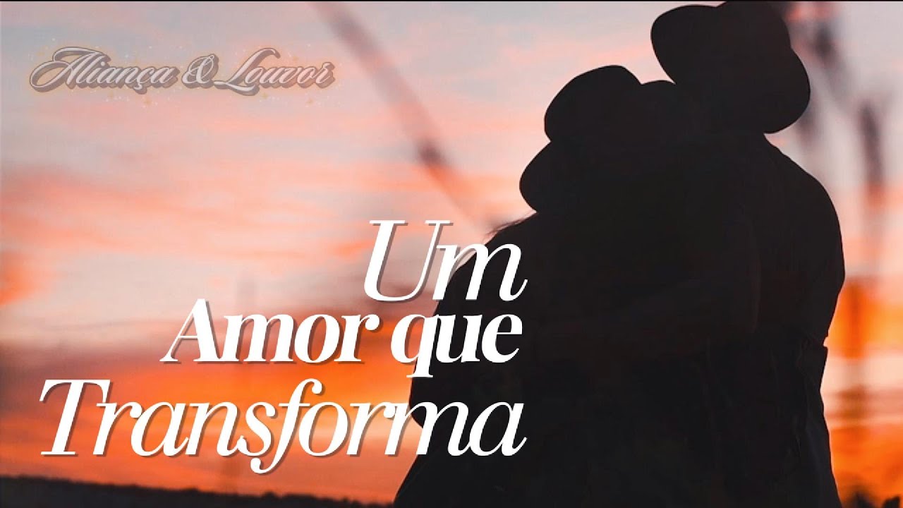Um Amor que Transforma – Louvor / Adoração Romântica | Amar como Cristo amou