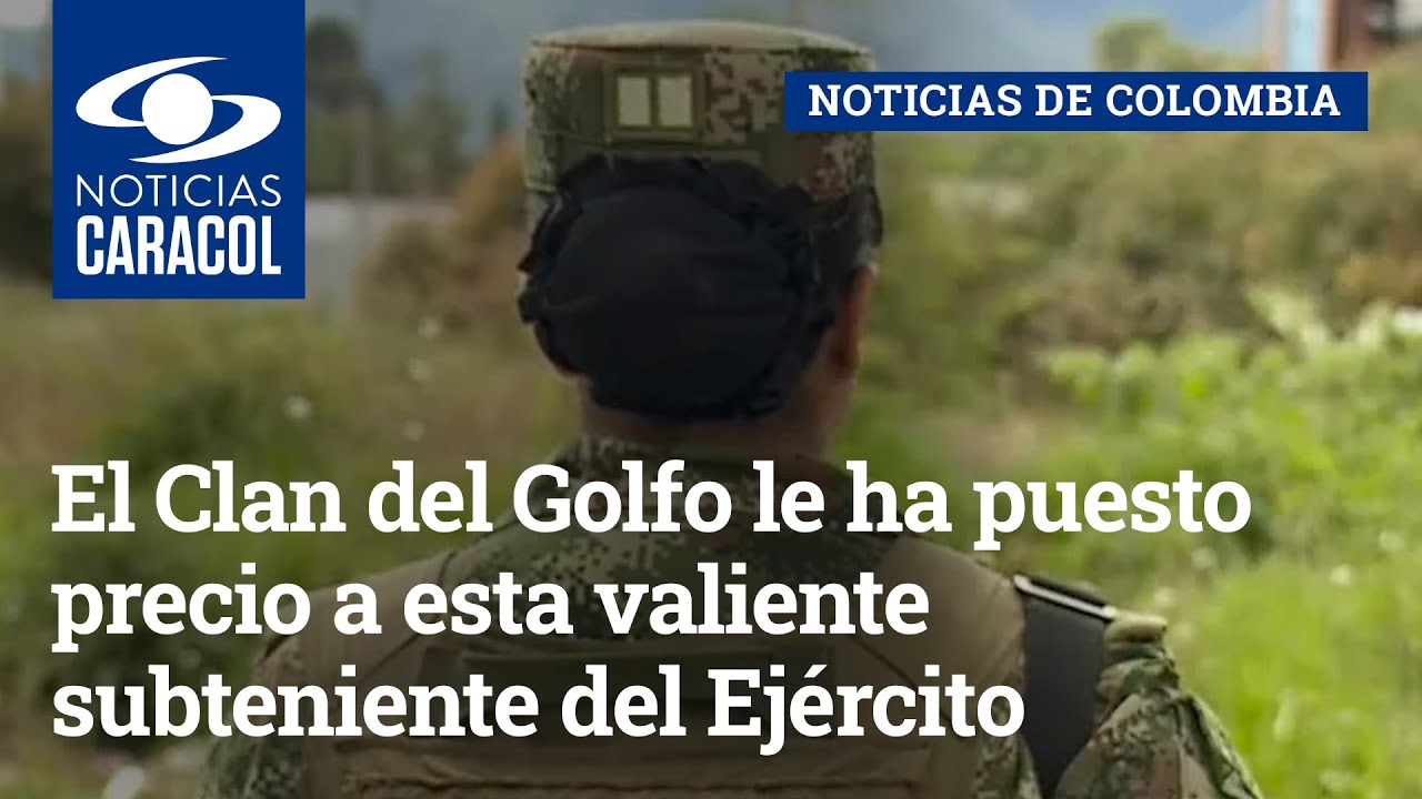 El Clan del Golfo le ha puesto precio a esta valiente subteniente del Ejército