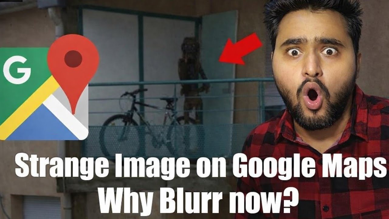 SCARY IMAGES ON GOOGLE MAP ARE BLURR NOW 