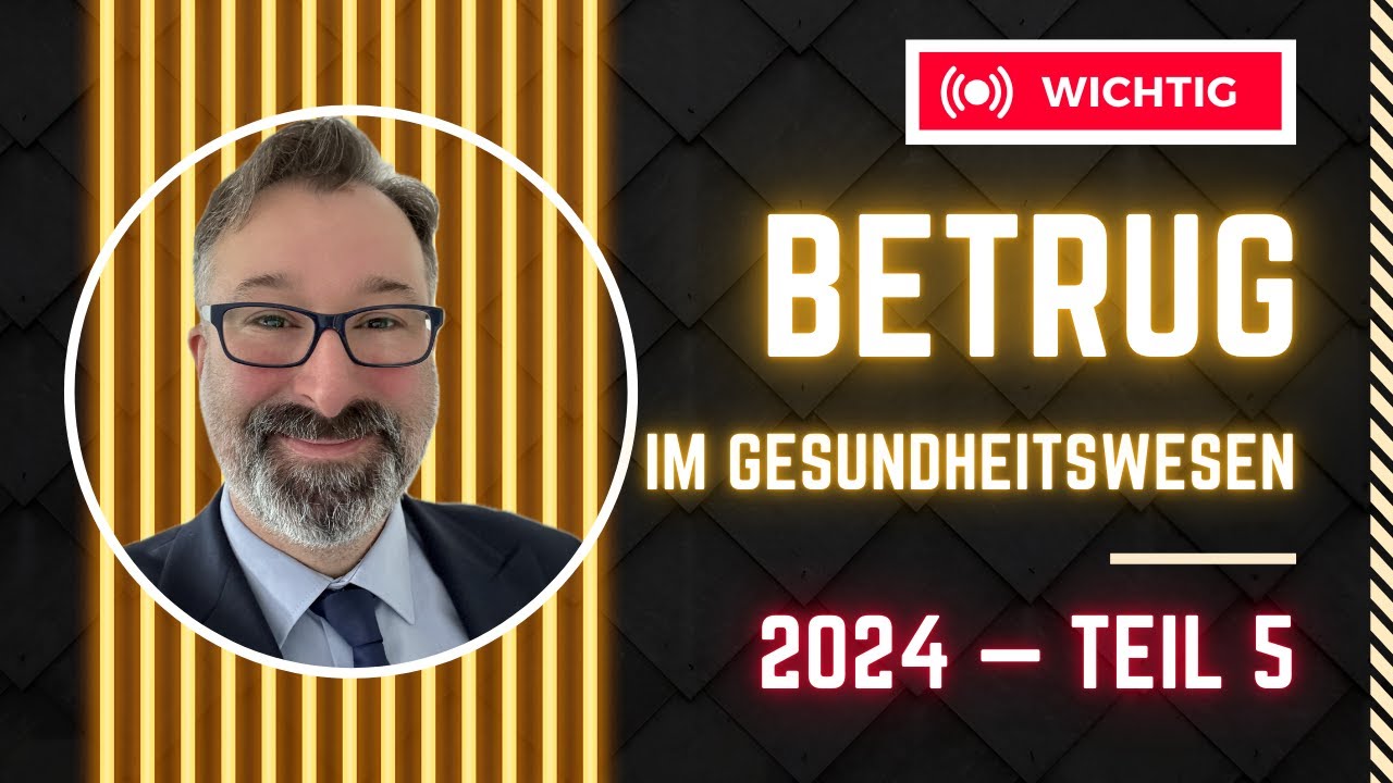 BETRUG im Gesundheitswesen 2024 - Teil 5