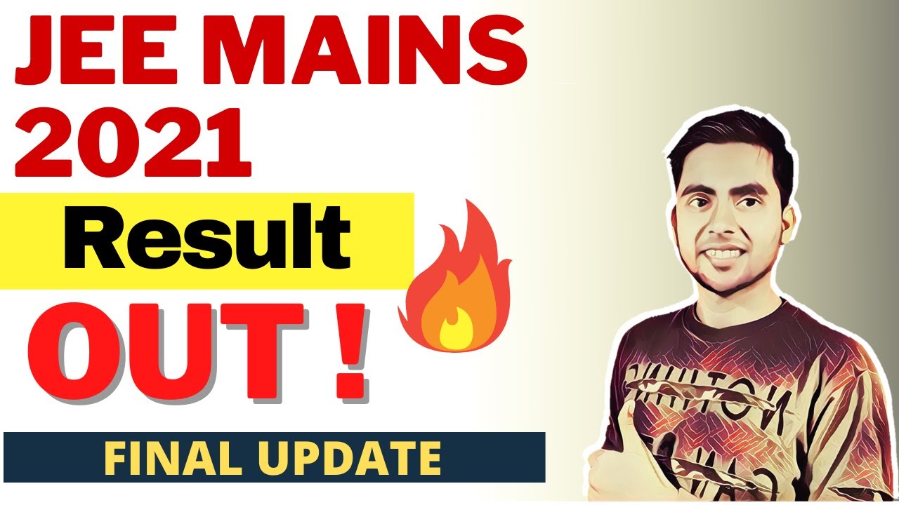 JEE Mains Result 2021 Released | JEE Mains 2021 Result Declared | JEE Mains Result 2021 July Session