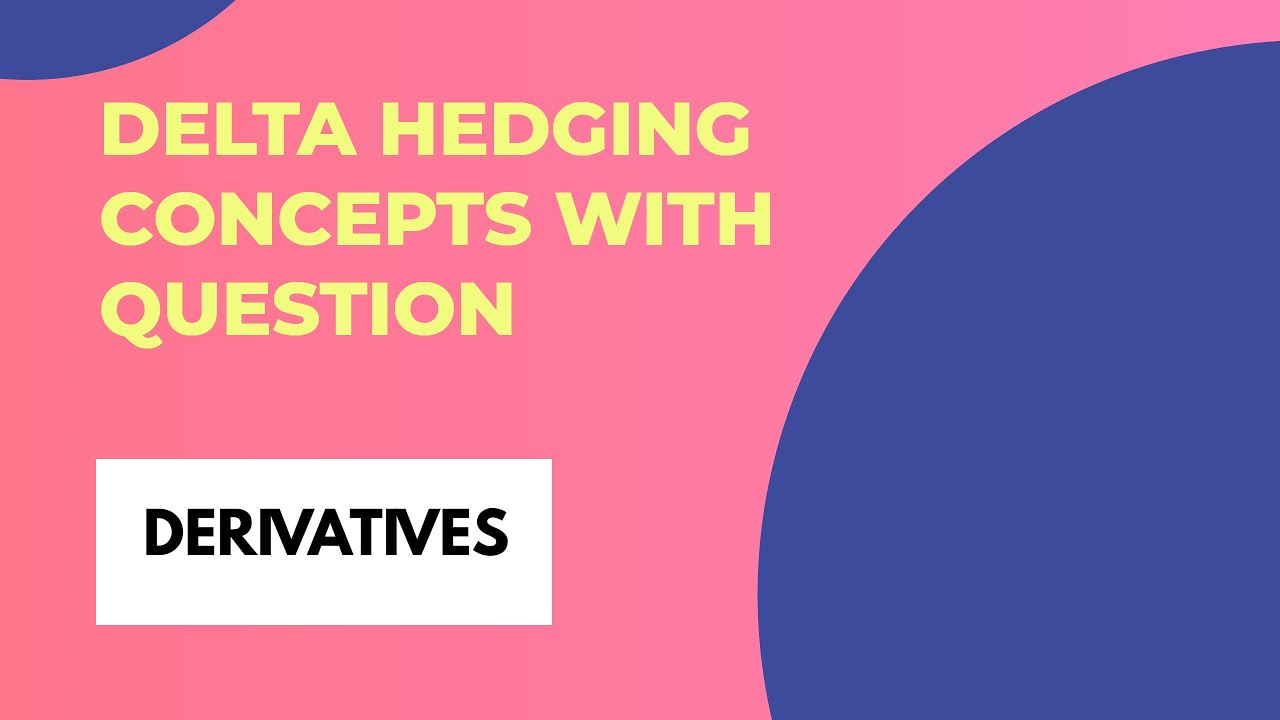 Delta Hedging Concept with Exam Question CA Final SFM  New and Old Syllabus